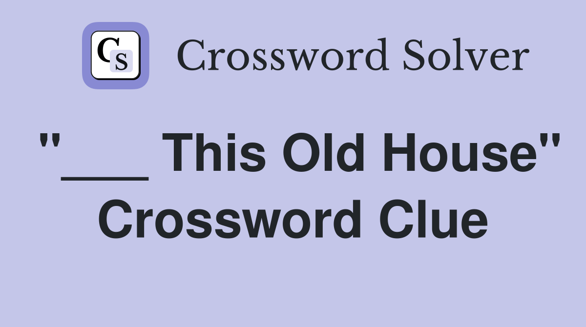 This Old House" Crossword Clue Answers Crossword Solver